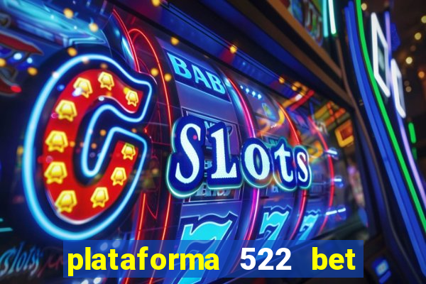 plataforma 522 bet 茅 confi谩vel